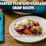 Roasted Plum and Cardamom Crisp Recipe