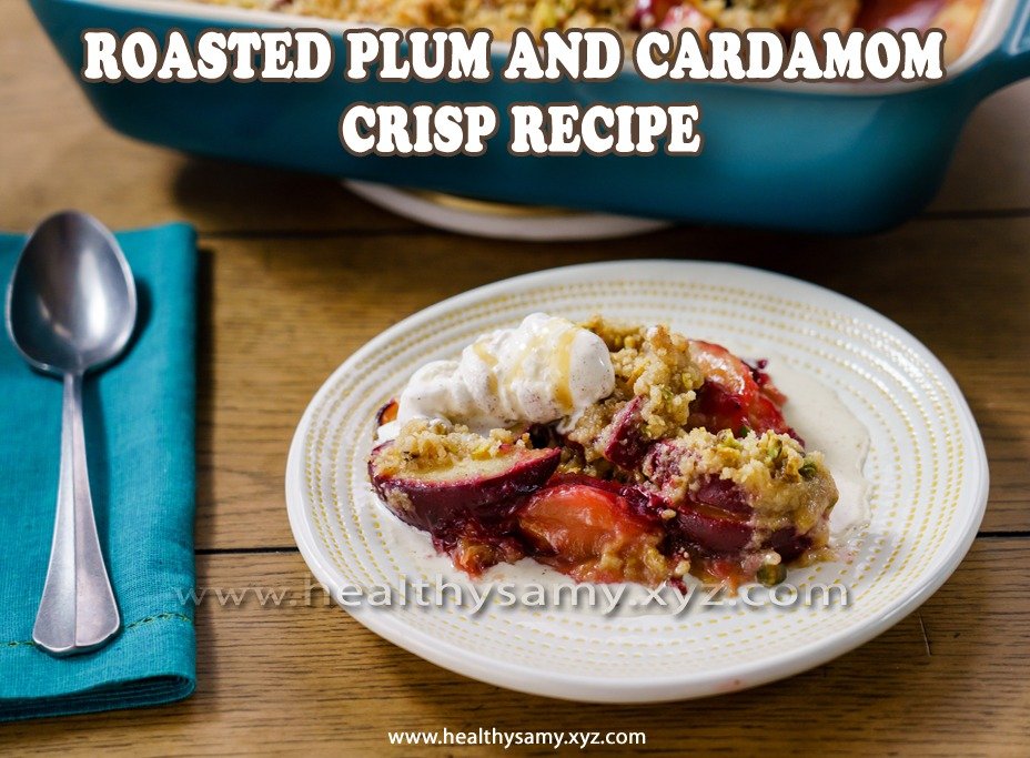 Roasted Plum and Cardamom Crisp Recipe