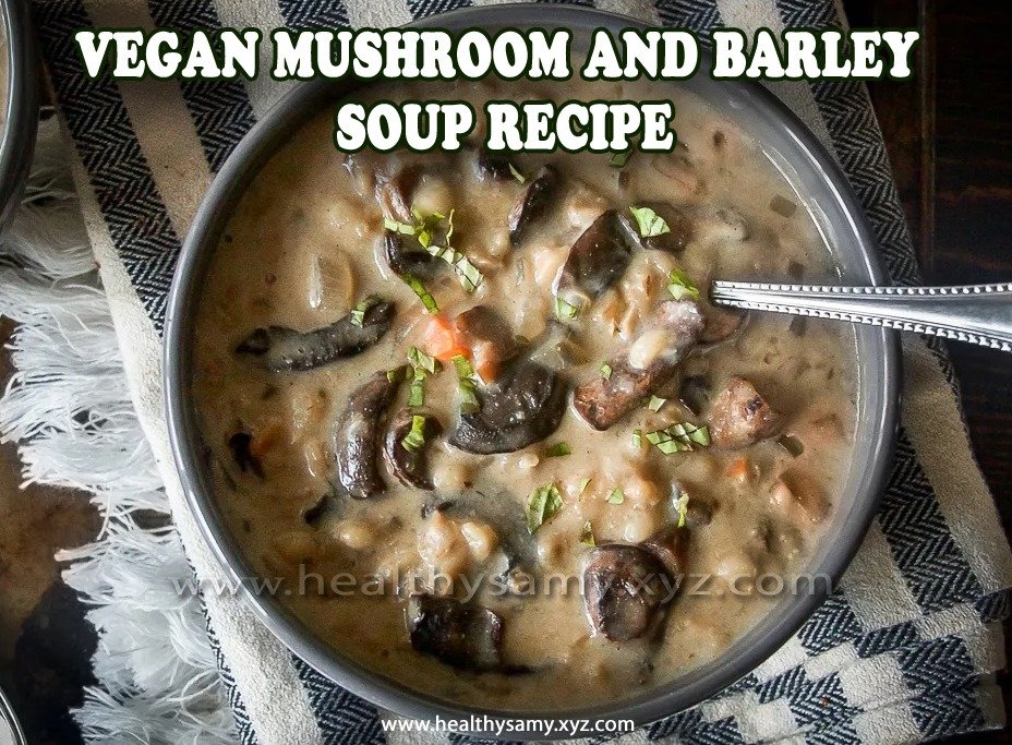 Vegan Mushroom and Barley Soup Recipe