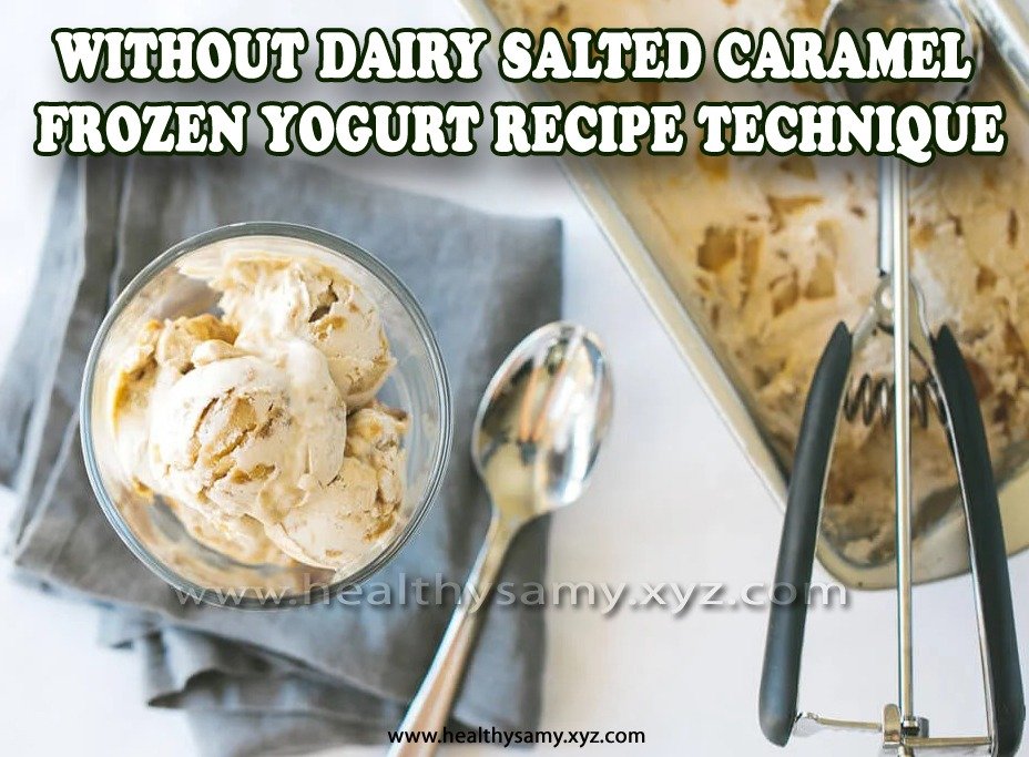 Without dairy Salted Caramel Frozen Yogurt recipe technique