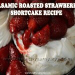 Balsamic Roasted Strawberry Shortcake Recipe