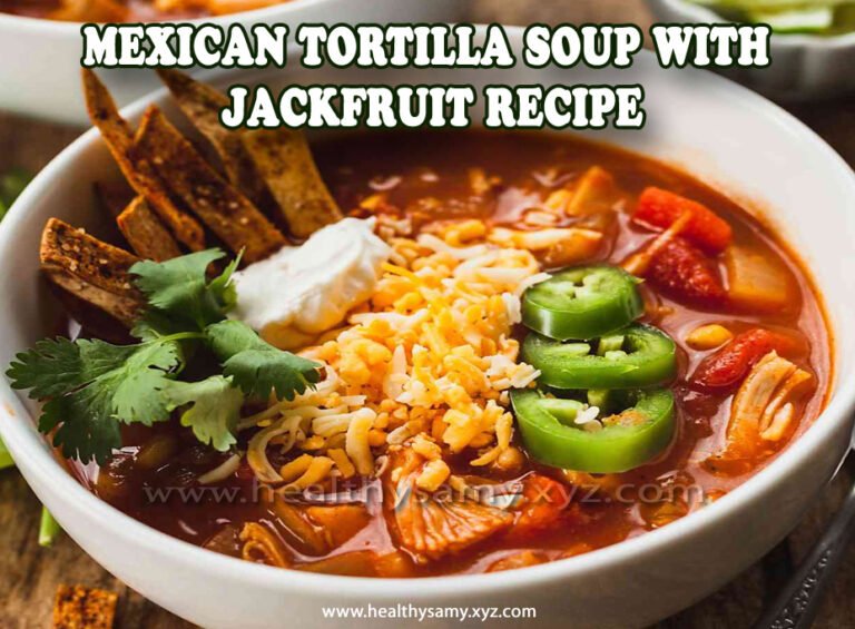 Mexican Tortilla Soup with Jackfruit Recipe