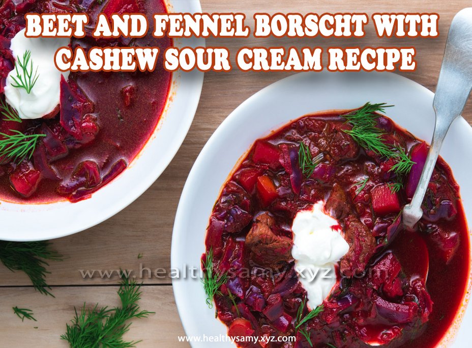 Beet and Fennel Borscht with Cashew Sour Cream Recipe